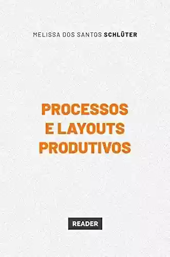 Livro PDF: Processos e layouts produtivos