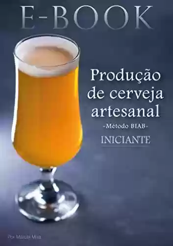 Livro PDF: Produção de Cerveja Artesanal - Iniciante: Método BIAB