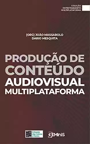 Livro PDF: Produção de Conteúdo: audiovisual multiplataforma