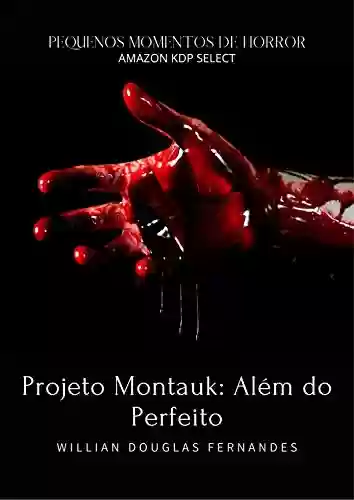 Livro PDF Projeto Montauk: Além do Perfeito (Pequenos Momentos de Horror Livro 3)