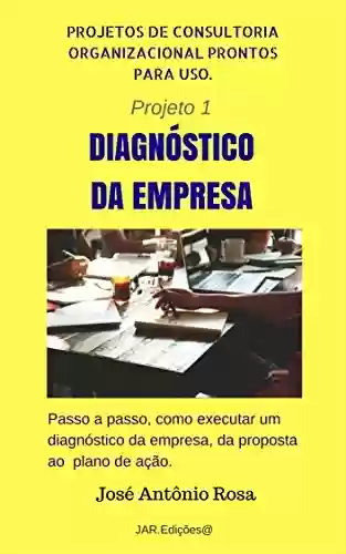 Livro PDF: Projetos de Consultoria - 1 – Diagnóstico Empresarial (Projetos de consultoria organizacional)