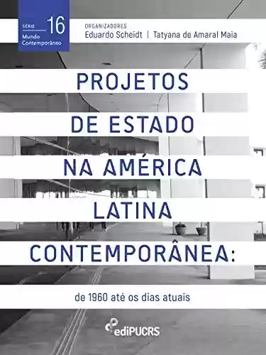 Livro PDF: Projetos De Estado na América Latina Contemporânea: de 1960 até os dias atuais (Mundo Contemporâneo Livro 16)