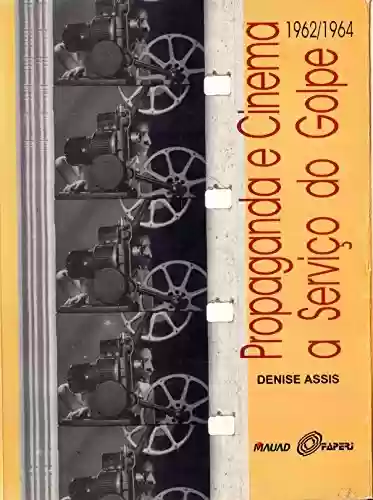 Livro PDF: Propaganda e Cinema a Serviço do Golpe - 1962/1964