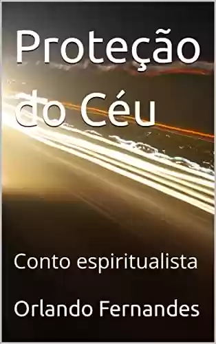 Capa do livro: Proteção do Céu : Conto espiritualista - Ler Online pdf
