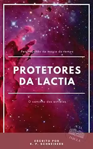 Livro PDF Protetores da Lactia: O caminho das estrelas