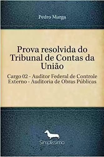 Livro PDF: Prova resolvida do Tribunal de Contas da União: Cargo 02 - Auditor Federal de Controle Externo - Auditoria de Obras Públicas
