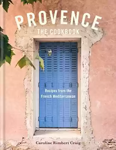 Livro PDF: Provence: Recipes from the French Mediterranean (English Edition)