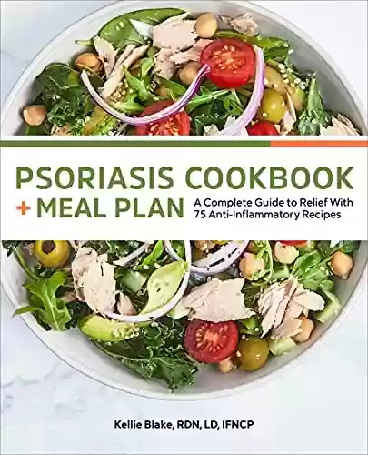 Livro PDF: Psoriasis Cookbook + Meal Plan: A Complete Guide to Relief With 75 Anti-Inflammatory Recipes (English Edition)
