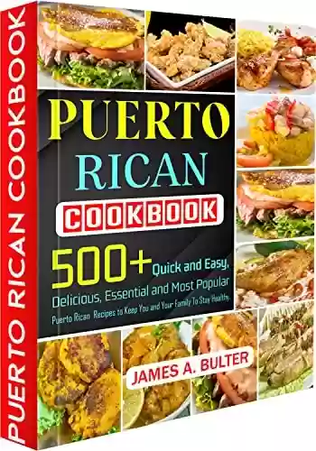 Livro PDF: Puerto Rican Cookbook: 500+ Quick and Easy, Delicious, Essential, and Most Popular Puerto Rican Recipes to Keep You and Your Family To Stay Healthy. (English Edition)