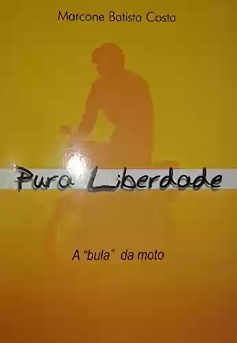 Livro PDF: Pura Liberdade: A "Bula" da Moto