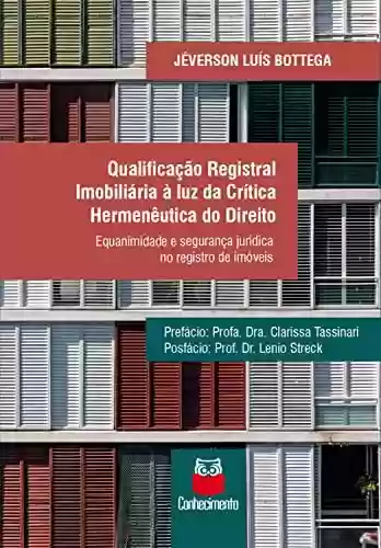 Livro PDF: Qualificação registral imobiliária à luz da crítica hermenêutica do direito: equanimidade e segurança jurídica no registro de imóveis