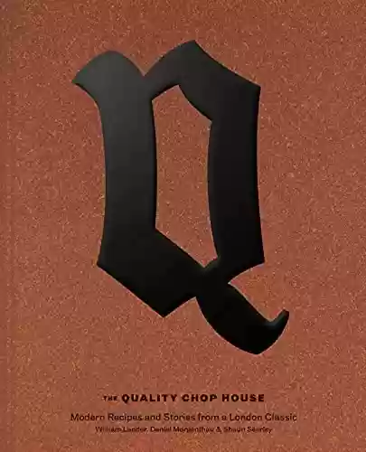Capa do livro: Quality Chop House: Modern Recipes and Stories from a London Classic (English Edition) - Ler Online pdf