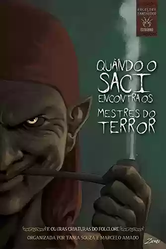 Livro PDF: Quando o Saci encontra os mestres do terror: e outras critaturas do folclore (Folclore Fantástico Livro 1)