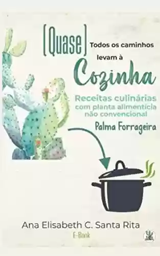 Livro PDF: (Quase) Todos os caminhos levam à cozinha: Receitas culinárias com planta alimentícia não convencional Palma Forrageira