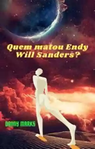 Capa do livro: Quem Matou Endy Will Sanders? - Ler Online pdf