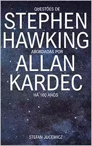 Livro PDF: Questões de Stephen Hawking Abordadas Por Allan Kardec Há 160 Anos