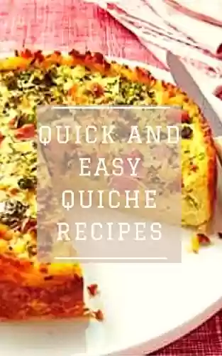 Capa do livro: Quick and Easy Quiche Recipes (English Edition) - Ler Online pdf