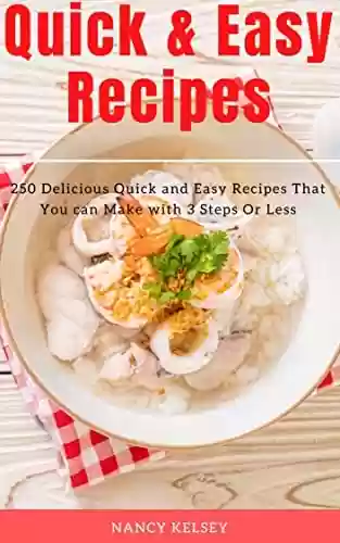 Livro PDF: Quick & Easy Recipes: 250 Delicious Quick and Easy Recipes That You can Make with 3 Steps Or Less (English Edition)