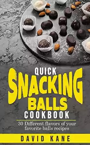 Capa do livro: Quick Snacking Balls Cookbook: 30 Different flavors of your favorite balls recipes (English Edition) - Ler Online pdf