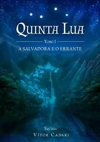 Livro PDF: Quinta Lua: Tomo I - A Salvadora e O Errante (Ykurav Livro 1)