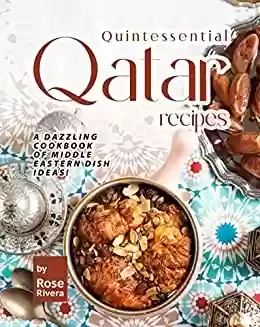 Livro PDF: Quintessential Qatar Recipes: A Dazzling Cookbook of Middle Eastern Dish Ideas! (English Edition)