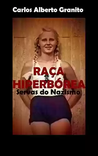 Livro PDF: RAÇA HIPERBÓREA SERVAS DO NAZISMO