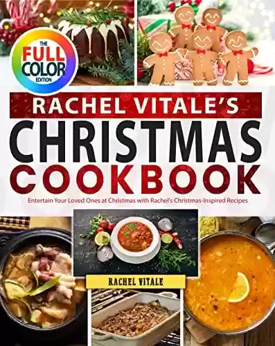 Capa do livro: Rachel Vitale's Christmas Cookbook: Entertain Your Loved Ones at Christmas with Rachel's Christmas-Inspired Recipes (English Edition) - Ler Online pdf