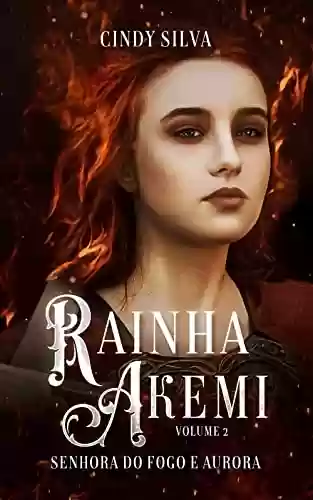 Livro PDF: RAINHA AKEMI:: SENHORA DO FOGO E AURORA. VOLUME 2