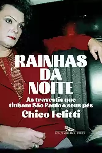 Livro PDF: Rainhas da noite: As travestis que tinham São Paulo a seus pés