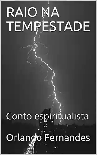 Capa do livro: RAIO NA TEMPESTADE: Conto espiritualista - Ler Online pdf