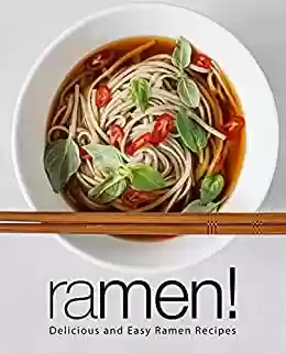 Livro PDF Ramen!: Delicious and Easy Ramen Recipes (English Edition)