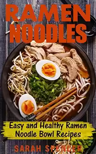 Livro PDF: Ramen Noodles: Easy and Healthy Ramen Noodle Bowl Recipes (English Edition)