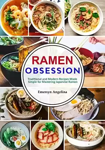 Livro PDF: Ramen Obsession: Traditional and Modern Recipes Made Simple for Mastering Japanese Ramen (vegan ramen cookbook ) (English Edition)