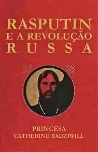 Livro PDF: Rasputin e a Revolução Russa: (em português)