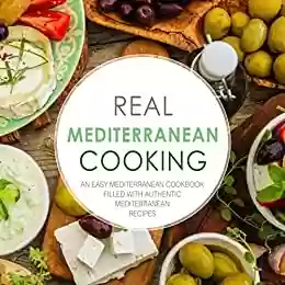 Livro PDF Real Mediterranean Cooking: An Easy Mediterranean Cookbook Filled with Authentic Mediterranean Recipes (2nd Edition) (English Edition)