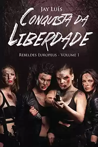Capa do livro: Rebeldes Europeus (Conquista da Liberdade Livro 1) - Ler Online pdf