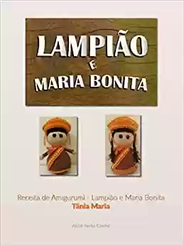 Livro PDF: Receita Amigurumi - Lampião e Maria Bonita: Amigurumi clássico que representa a cultura nordestina brasileira