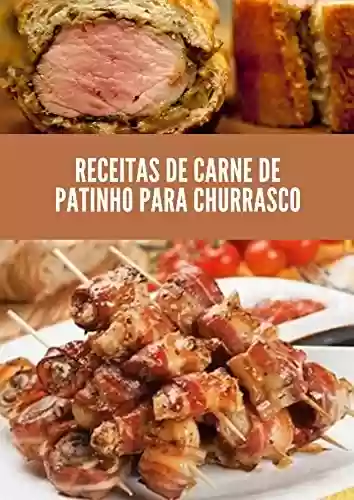 Capa do livro: Receitas de churrasco: carne de patinho Acesse e confira diferentes formas de preparar uma receita de Churrasco! - Ler Online pdf