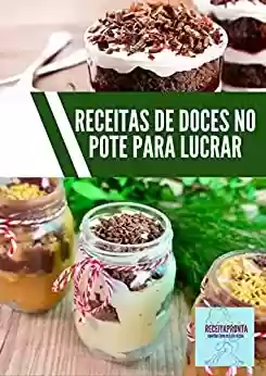 Capa do livro: Receitas de doces no pote para lucrar: Com uma receita fácil e ingredientes baratos - Ler Online pdf