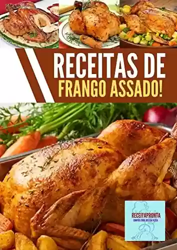 Livro PDF Receitas de frango assado!: Adquira já seu e-book com Receitas de frango assado com recheio, e diversos tipos deliciosas