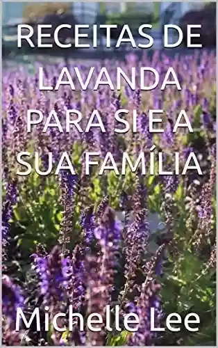 Capa do livro: RECEITAS DE LAVANDA PARA SI E A SUA FAMÍLIA - Ler Online pdf