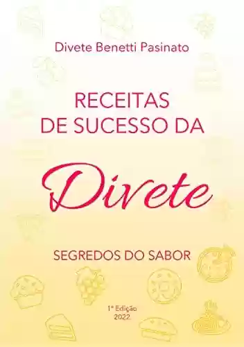 Capa do livro: Receitas de Sucesso da Divete: Os segredos do Sabor - Ler Online pdf