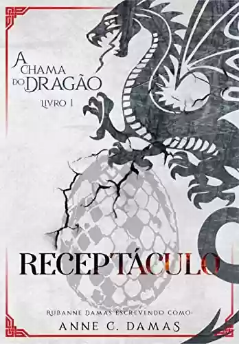 Capa do livro: Receptáculo (Duologia A Chama do Dragão Livro 1) - Ler Online pdf