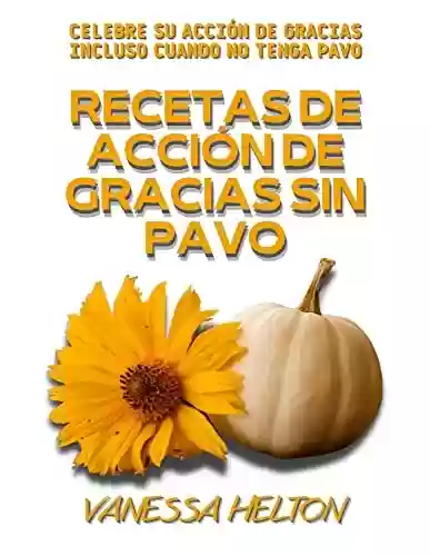 Livro PDF: Recetas de Acción de Gracias sin Pavo: Celebre su Acción de Gracias incluso cuando no tenga pavo (Spanish Edition)
