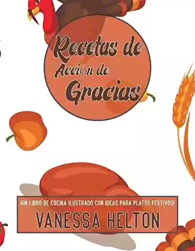 Livro PDF: Recetas de Acción de Gracias: ¡un libro de cocina ilustrado con ideas para platos festivos! (Spanish Edition)