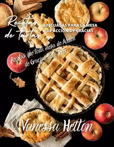 Livro PDF: Recetas de tartas adecuadas para la mesa de Acción de Gracias: Recetas que toda mesa de Acción de Gracias debe tener (Spanish Edition)
