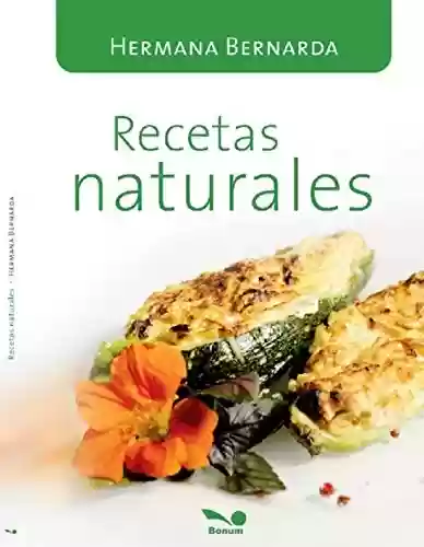 Livro PDF: Recetas Naturales: las recetas de la Hna. Bernarda (Spanish Edition)