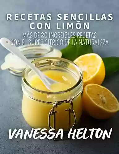 Livro PDF: Recetas sencillas con limón: Más de 30 increíbles recetas con el súper cítrico de la naturaleza (Spanish Edition)