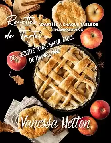 Livro PDF: Recettes de tartes adaptées à chaque table de Thanksgiving (French Edition)
