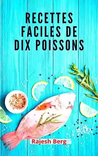 Capa do livro: Recettes Faciles De Dix Poissons (French Edition) - Ler Online pdf